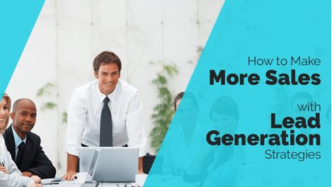 How to Make More Sales with Lead Generation Strategies