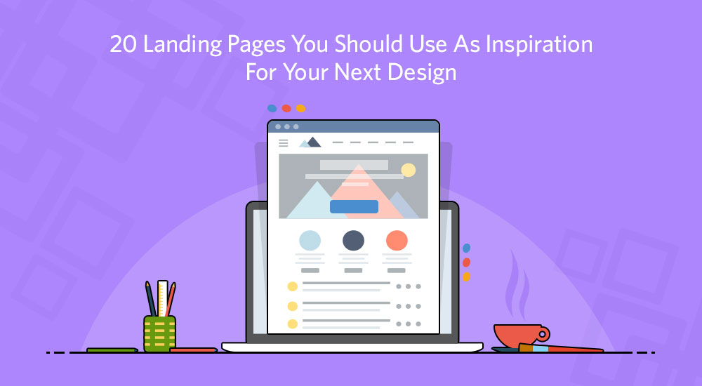 20 LANDING PAGES YOU SHOULD USE AS INSPIRATION FOR YOUR NEXT DESIGN