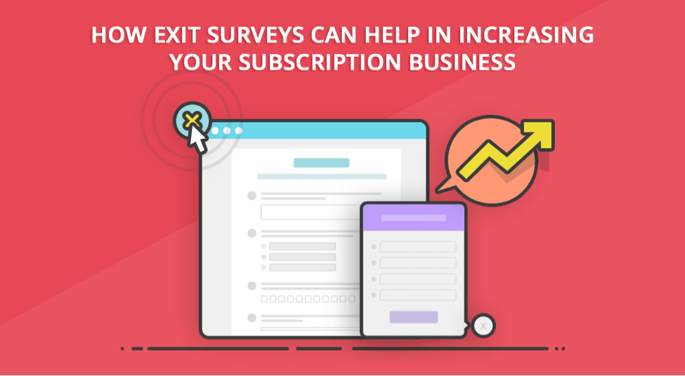 How Exit Surveys can Help in increasing your Subscription Business